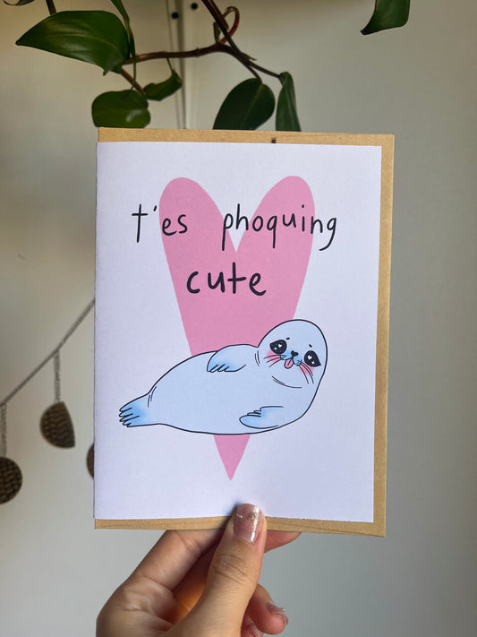 Carte t'es phoquing cute